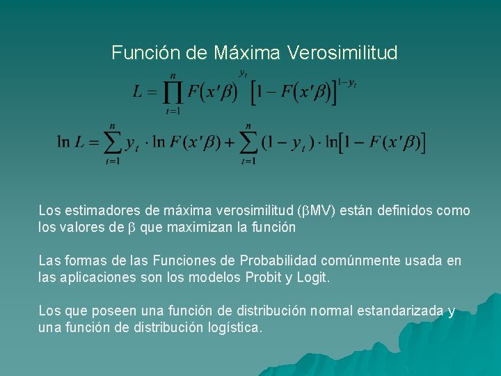 Función de Máxima Verosimilitud Los estimadores de máxima verosimilitud ( MV) están definidos como