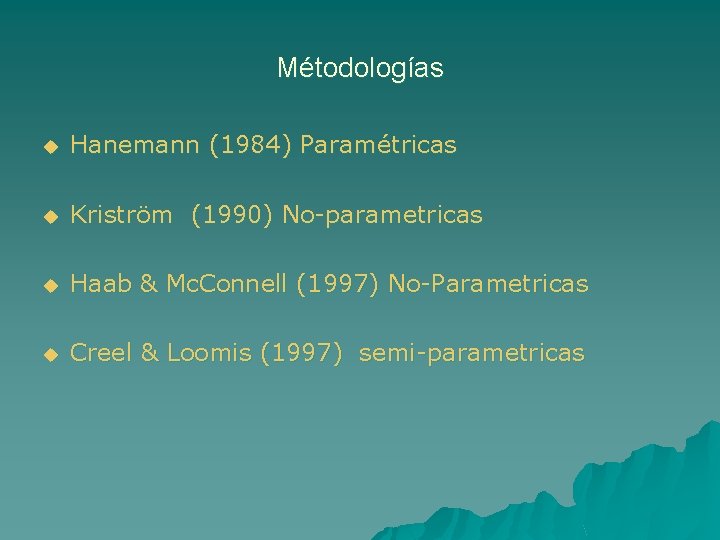 Métodologías u Hanemann (1984) Paramétricas u Kriström (1990) No-parametricas u Haab & Mc. Connell