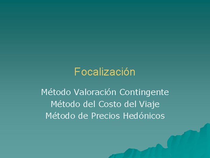 Focalización Método Valoración Contingente Método del Costo del Viaje Método de Precios Hedónicos 