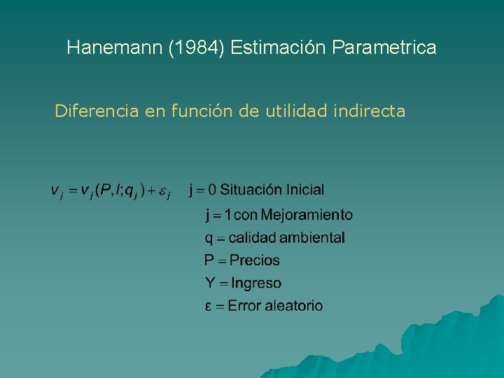 Hanemann (1984) Estimación Parametrica Diferencia en función de utilidad indirecta 
