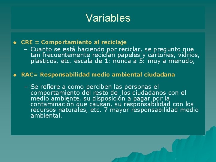 Variables u CRE = Comportamiento al reciclaje u RAC= Responsabilidad medio ambiental ciudadana –