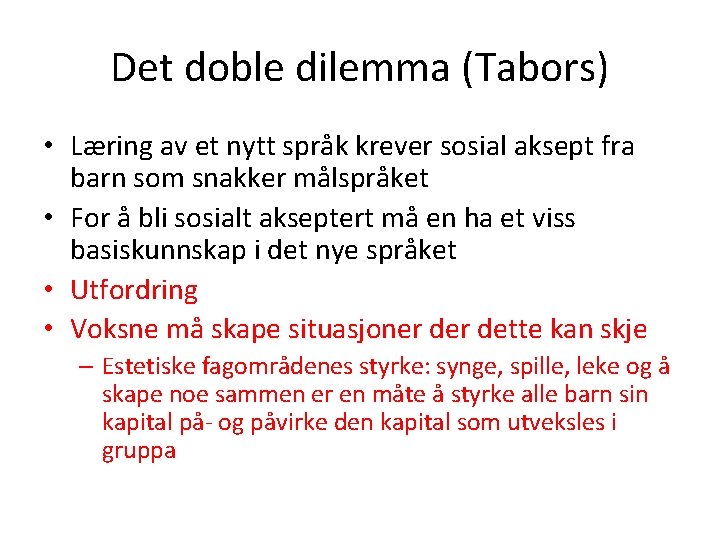 Det doble dilemma (Tabors) • Læring av et nytt språk krever sosial aksept fra