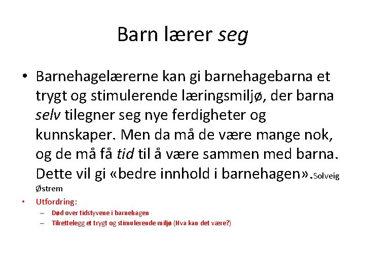 Barn lærer seg • Barnehagelærerne kan gi barnehagebarna et trygt og stimulerende læringsmiljø, der