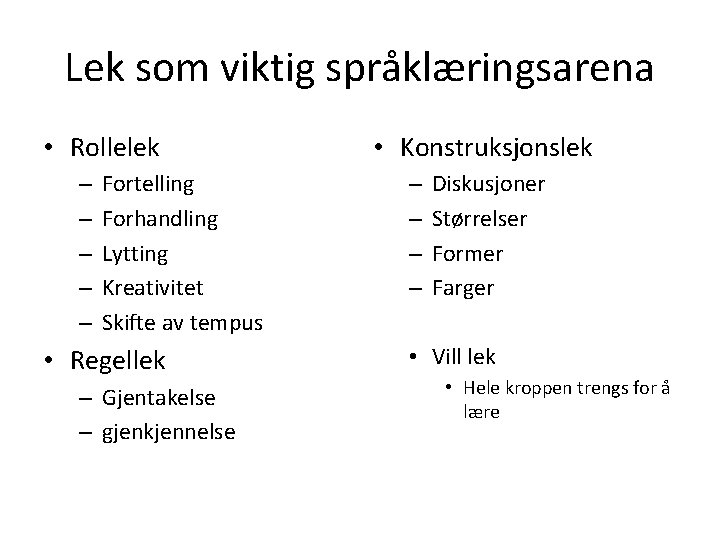 Lek som viktig språklæringsarena • Rollelek – – – Fortelling Forhandling Lytting Kreativitet Skifte