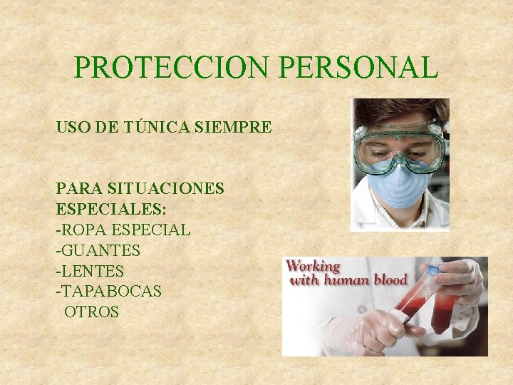 PROTECCION PERSONAL USO DE TÚNICA SIEMPRE PARA SITUACIONES ESPECIALES: -ROPA ESPECIAL -GUANTES -LENTES -TAPABOCAS