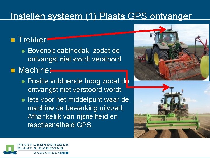 Instellen systeem (1) Plaats GPS ontvanger n Trekker: l n Bovenop cabinedak, zodat de