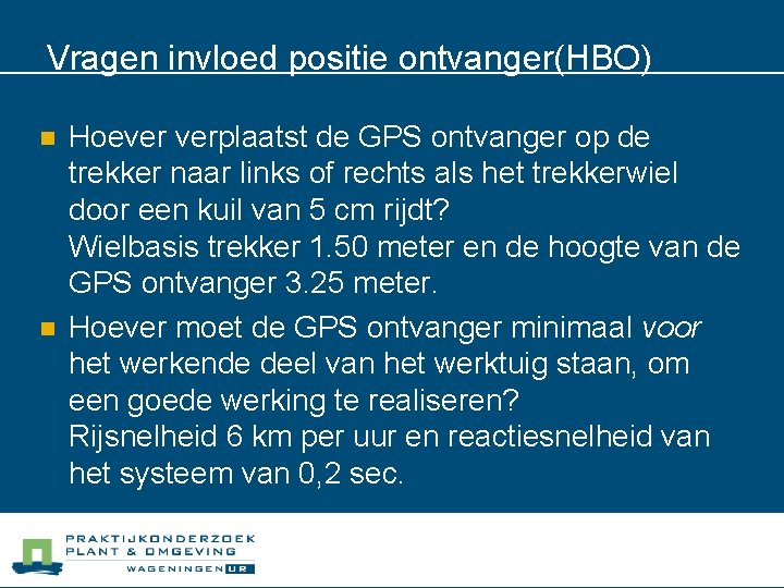 Vragen invloed positie ontvanger(HBO) n n Hoever verplaatst de GPS ontvanger op de trekker