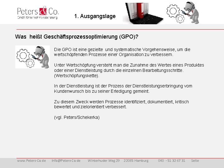 1. Ausgangslage Was heißt Geschäftsprozessoptimierung (GPO)? Die GPO ist eine gezielte und systematische Vorgehensweise,