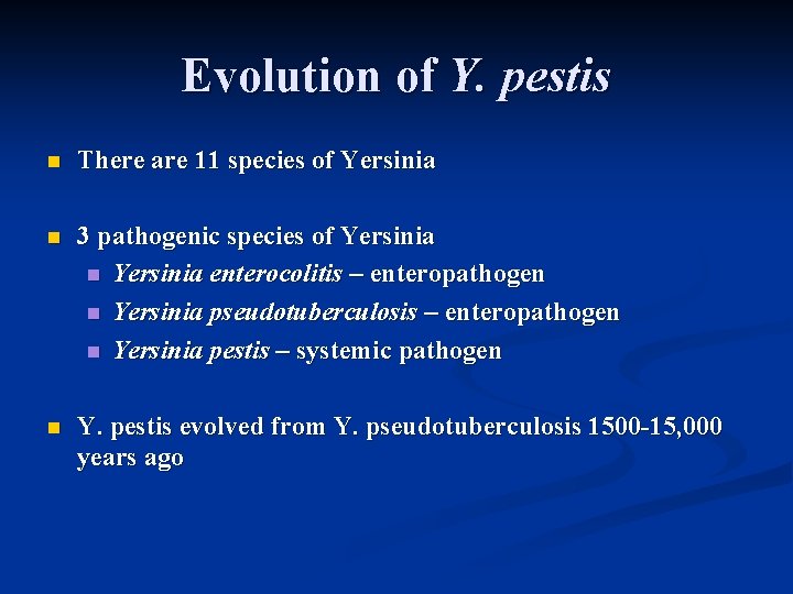 Evolution of Y. pestis n There are 11 species of Yersinia n 3 pathogenic