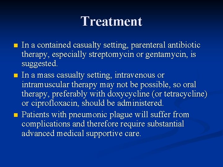 Treatment n n n In a contained casualty setting, parenteral antibiotic therapy, especially streptomycin