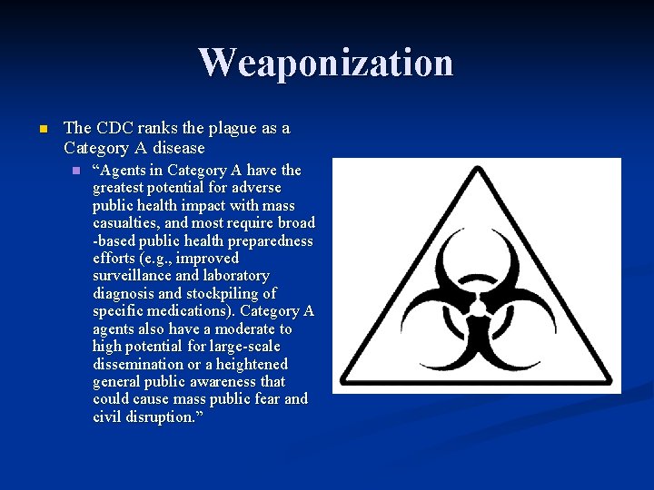 Weaponization n The CDC ranks the plague as a Category A disease n “Agents
