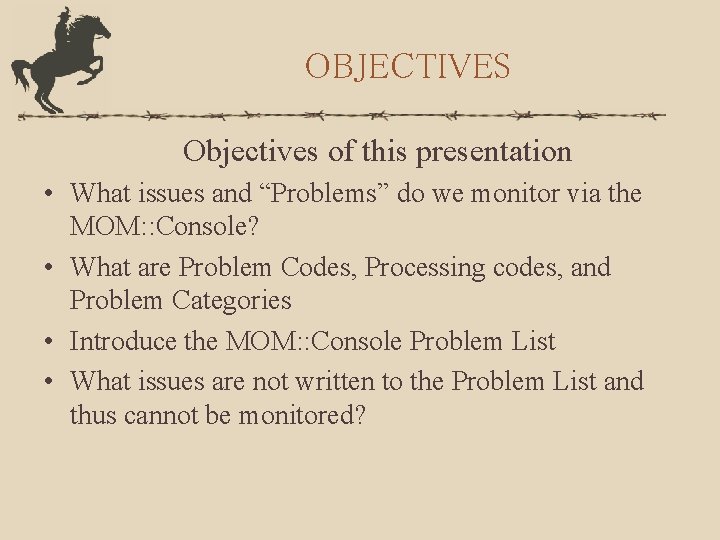 OBJECTIVES Objectives of this presentation • What issues and “Problems” do we monitor via