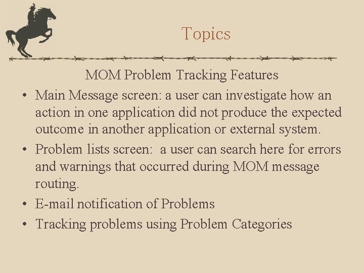 Topics • • MOM Problem Tracking Features Main Message screen: a user can investigate