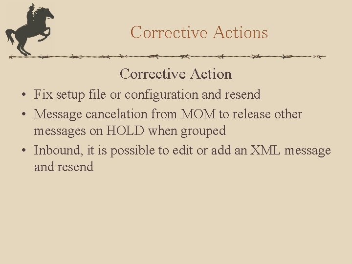 Corrective Actions Corrective Action • Fix setup file or configuration and resend • Message