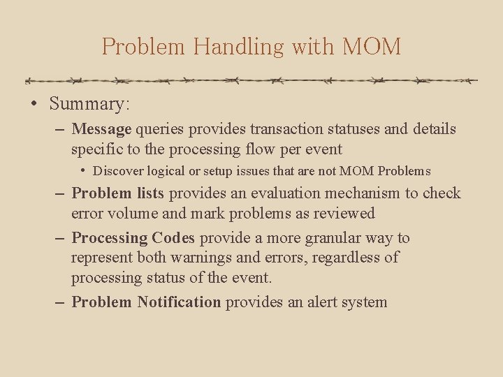 Problem Handling with MOM • Summary: – Message queries provides transaction statuses and details