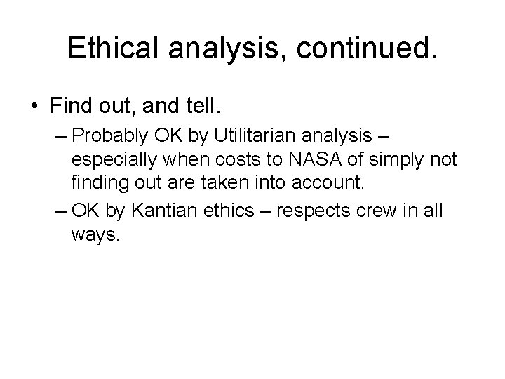 Ethical analysis, continued. • Find out, and tell. – Probably OK by Utilitarian analysis