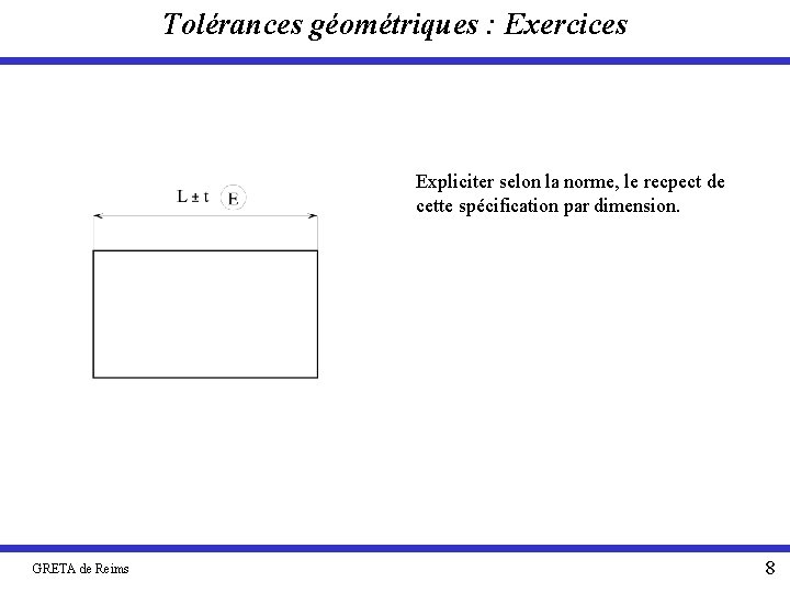 Tolérances géométriques : Exercices Expliciter selon la norme, le recpect de cette spécification par