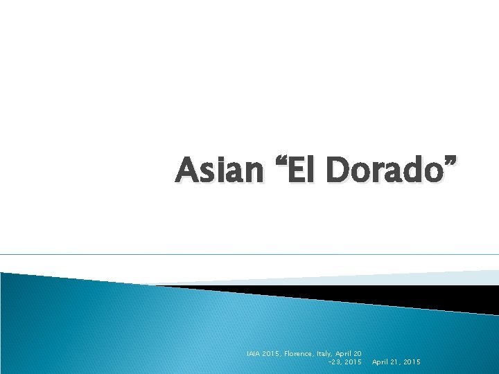 Asian “El Dorado” IAIA 2015, Florence, Italy, April 20 -23, 2015 April 21, 2015