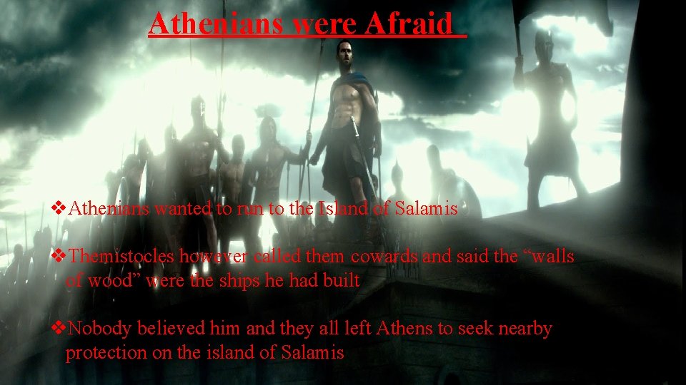 Athenians were Afraid v. Athenians wanted to run to the Island of Salamis v.