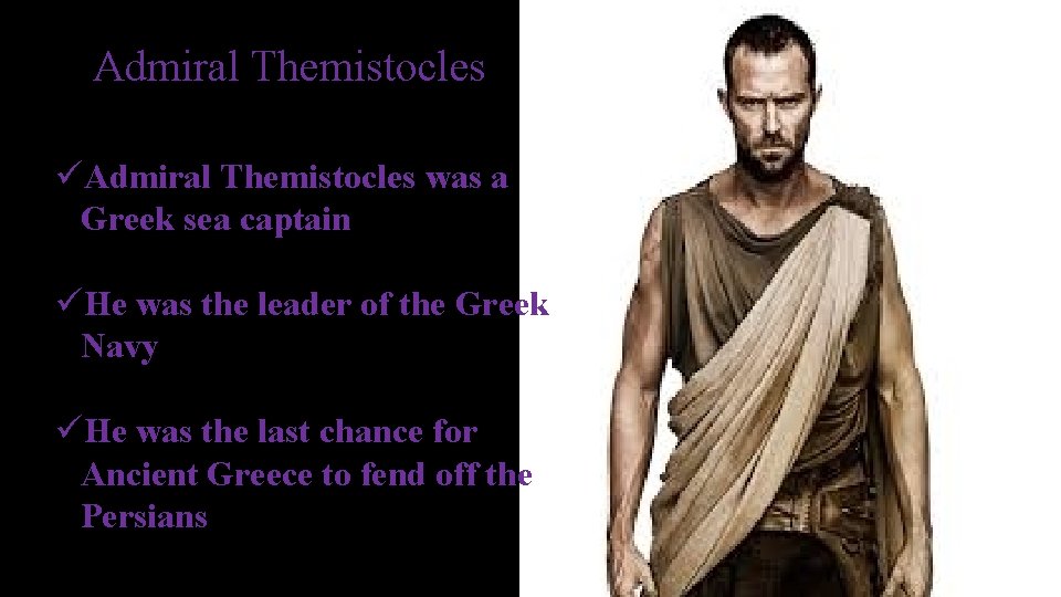Admiral Themistocles üAdmiral Themistocles was a Greek sea captain üHe was the leader of