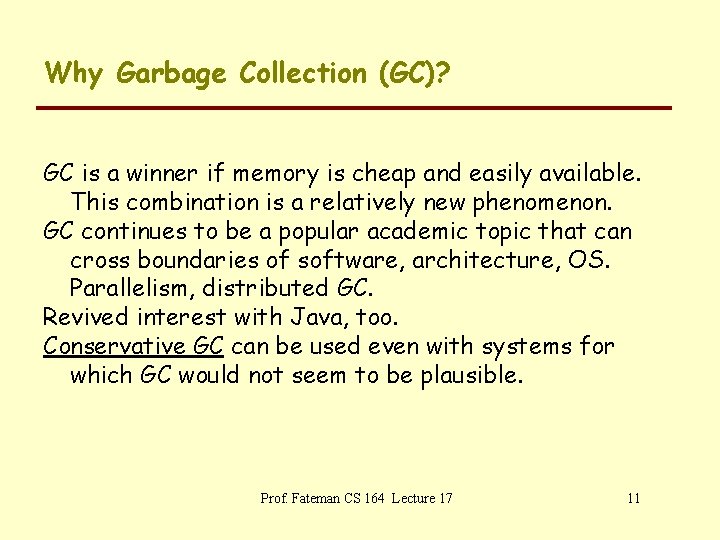 Why Garbage Collection (GC)? GC is a winner if memory is cheap and easily