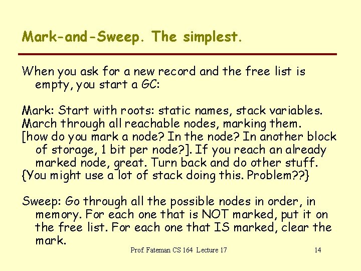 Mark-and-Sweep. The simplest. When you ask for a new record and the free list