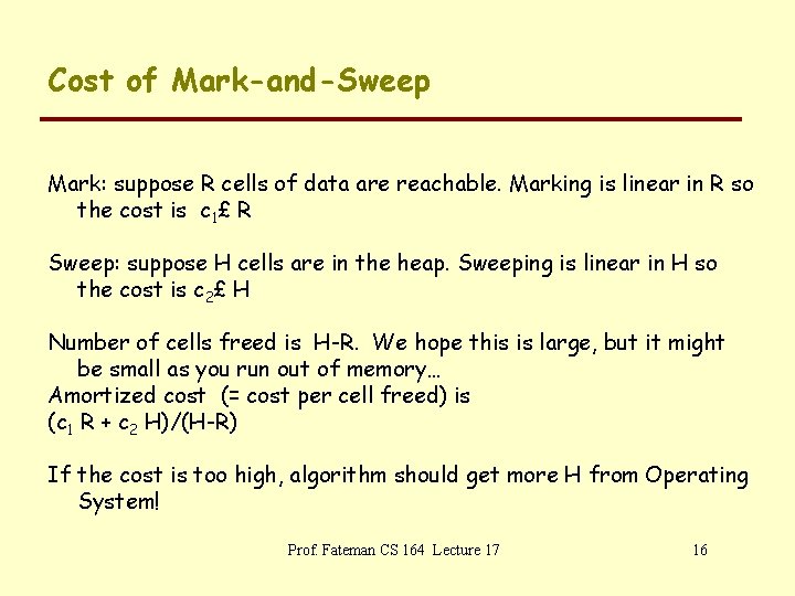 Cost of Mark-and-Sweep Mark: suppose R cells of data are reachable. Marking is linear