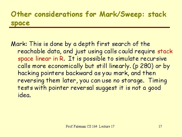 Other considerations for Mark/Sweep: stack space Mark: This is done by a depth first