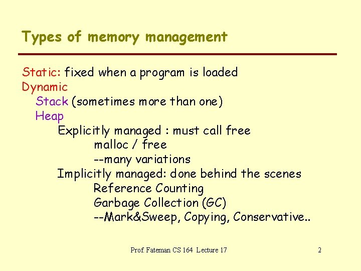 Types of memory management Static: fixed when a program is loaded Dynamic Stack (sometimes