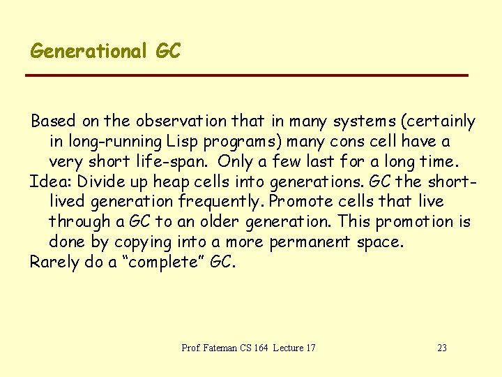 Generational GC Based on the observation that in many systems (certainly in long-running Lisp