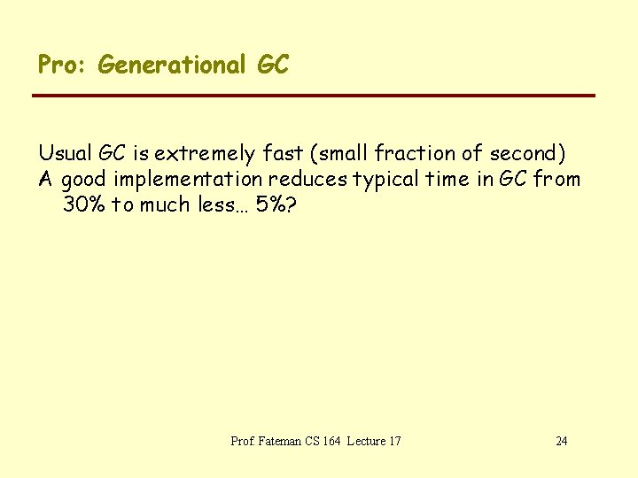 Pro: Generational GC Usual GC is extremely fast (small fraction of second) A good
