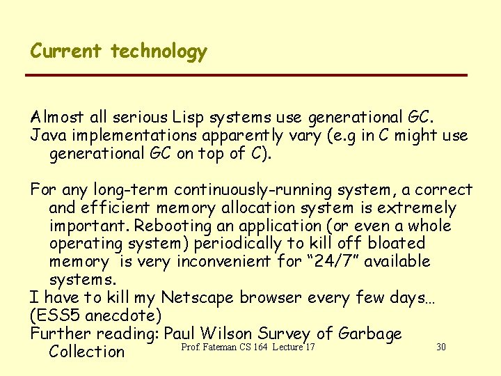 Current technology Almost all serious Lisp systems use generational GC. Java implementations apparently vary