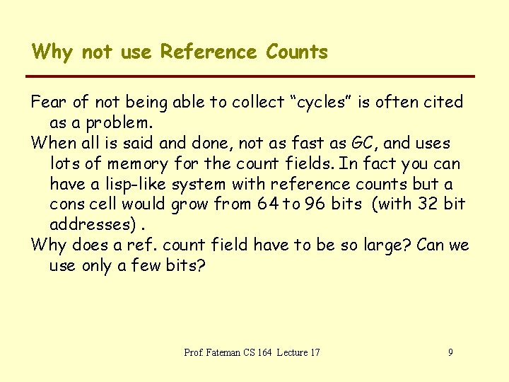 Why not use Reference Counts Fear of not being able to collect “cycles” is