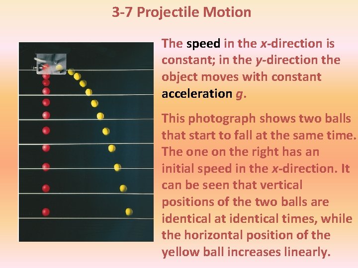3 -7 Projectile Motion The speed in the x-direction is constant; in the y-direction