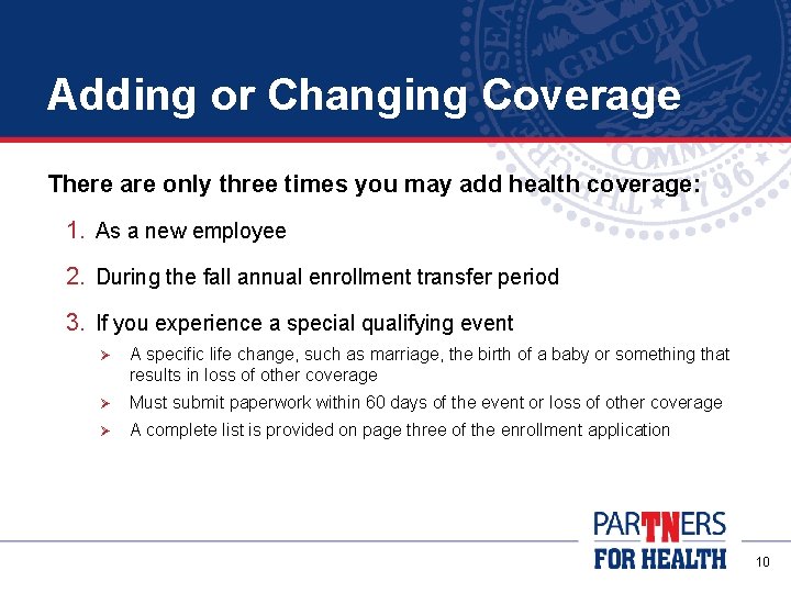 Adding or Changing Coverage There are only three times you may add health coverage: