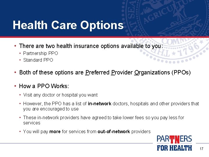 Health Care Options • There are two health insurance options available to you: •
