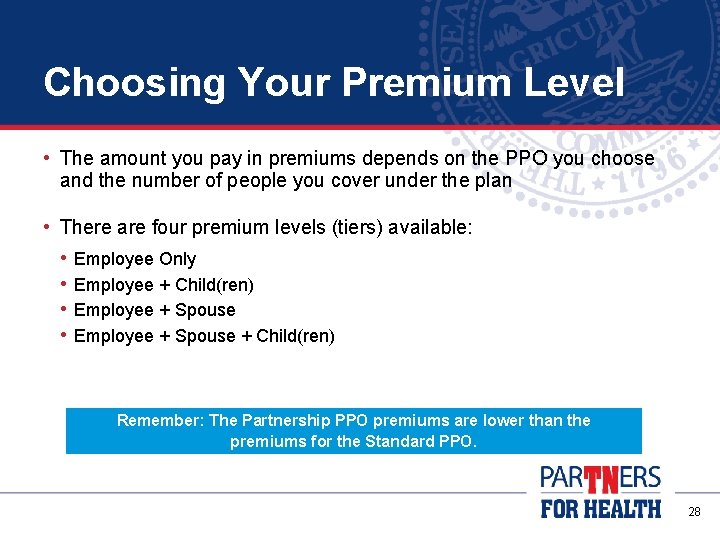 Choosing Your Premium Level • The amount you pay in premiums depends on the