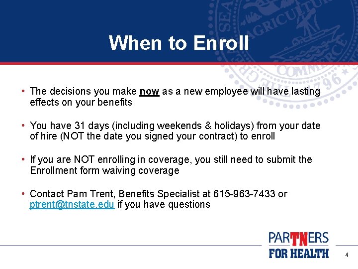 When to Enroll • The decisions you make now as a new employee will