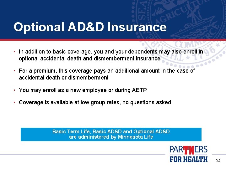 Optional AD&D Insurance • In addition to basic coverage, you and your dependents may
