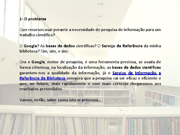 1 - O problema Que recursos usar perante a necessidade de pesquisa de informação