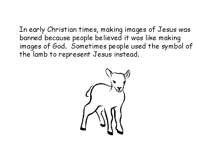 In early Christian times, making images of Jesus was banned because people believed it