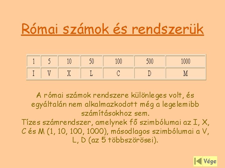 Római számok és rendszerük A római számok rendszere különleges volt, és egyáltalán nem alkalmazkodott