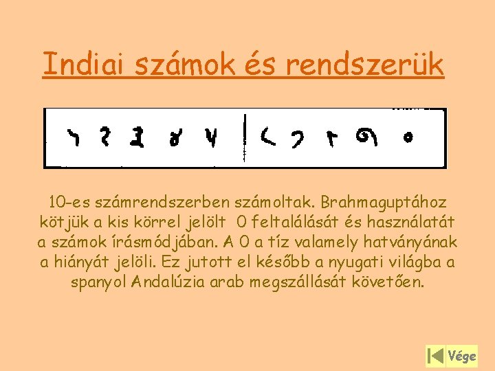 Indiai számok és rendszerük 10 -es számrendszerben számoltak. Brahmaguptához kötjük a kis körrel jelölt