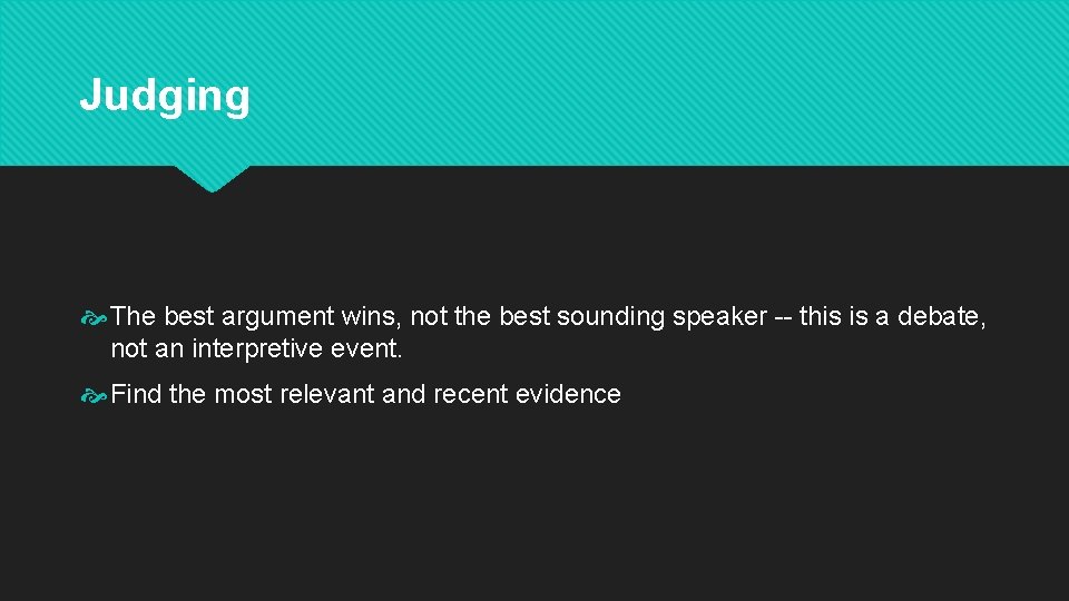 Judging The best argument wins, not the best sounding speaker -- this is a