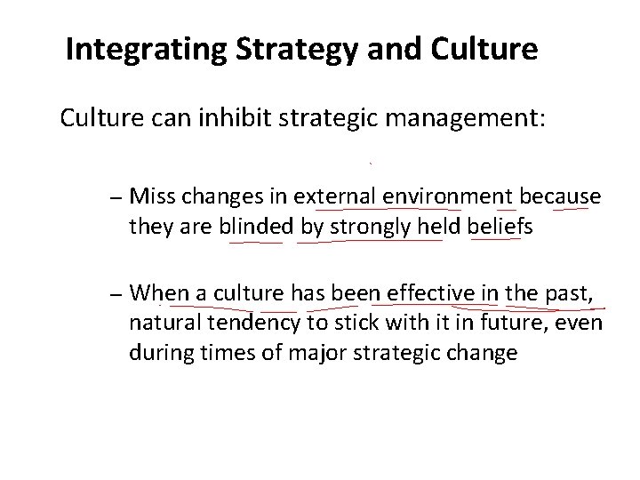 Integrating Strategy and Culture can inhibit strategic management: – Miss changes in external environment