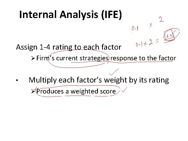 Internal Analysis (IFE) Assign 1 -4 rating to each factor Ø Firm’s current strategies