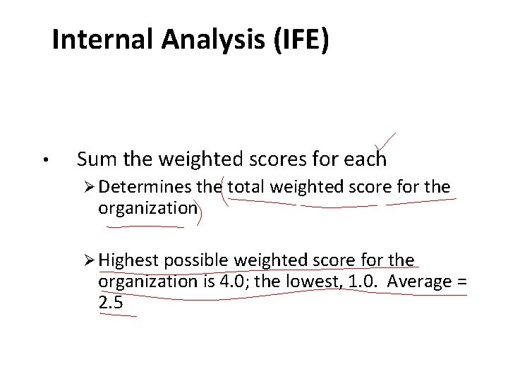 Internal Analysis (IFE) • Sum the weighted scores for each Ø Determines the total