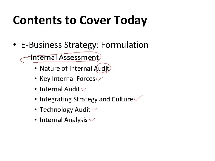 Contents to Cover Today • E-Business Strategy: Formulation – Internal Assessment • • •