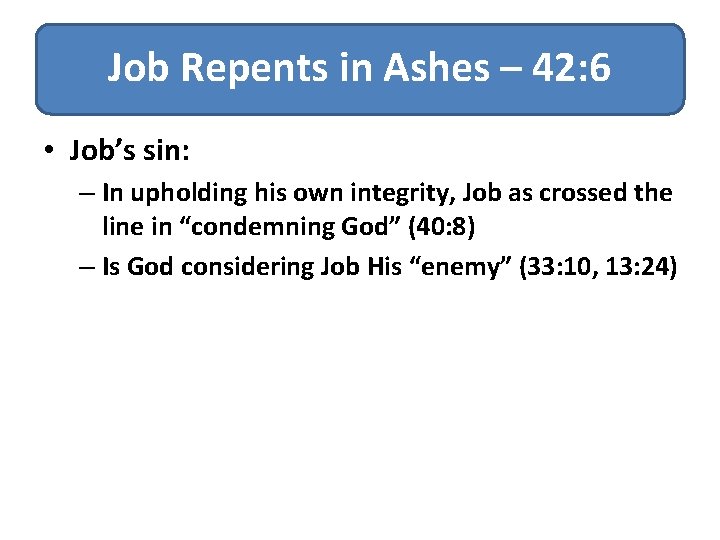 Job Repents in Ashes – 42: 6 • Job’s sin: – In upholding his