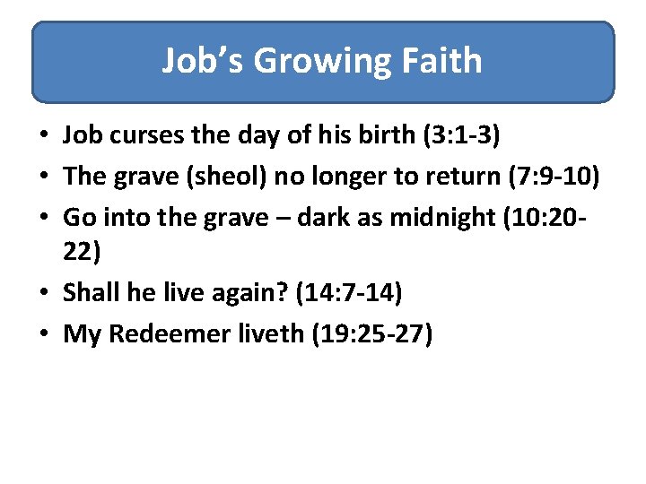 Job’s Growing Faith • Job curses the day of his birth (3: 1 -3)